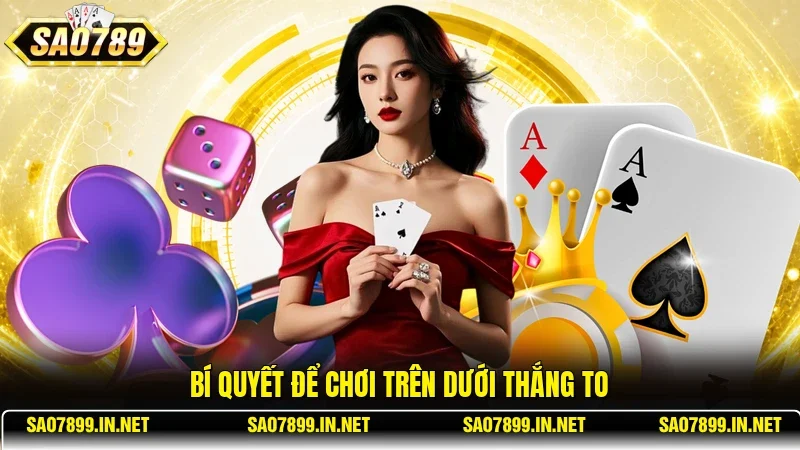 Bí quyết để chơi Trên Dưới thắng to