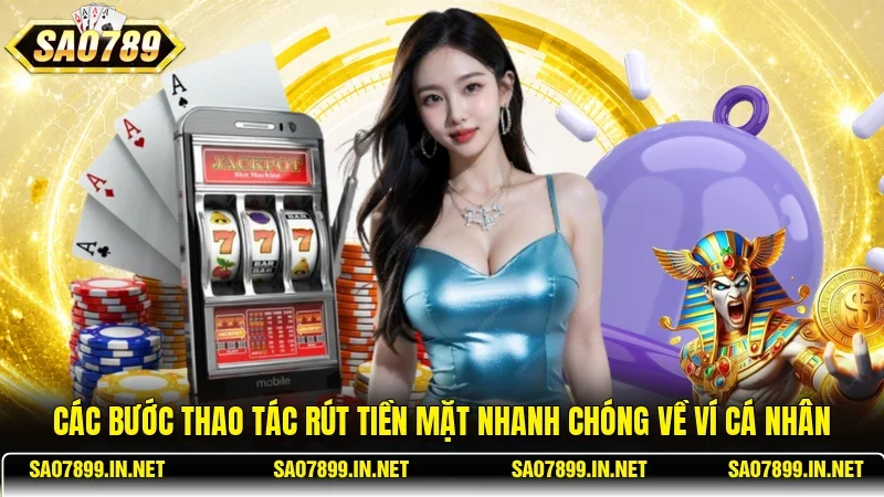 Các bước thao tác rút tiền mặt nhanh chóng về ví cá nhân