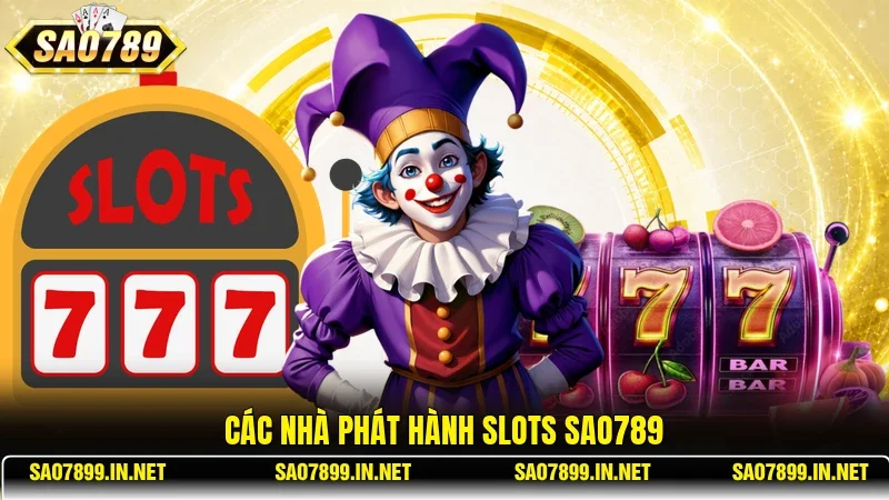 Các nhà phát hành Slots Sao789