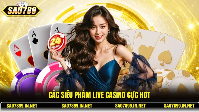 Các siêu phẩm Live Casino cực hot