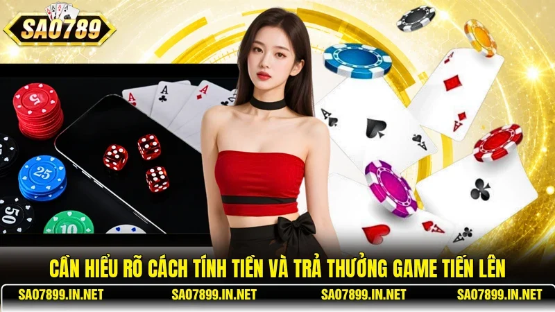 Cần hiểu rõ cách tính tiền và trả thưởng game Tiến Lên