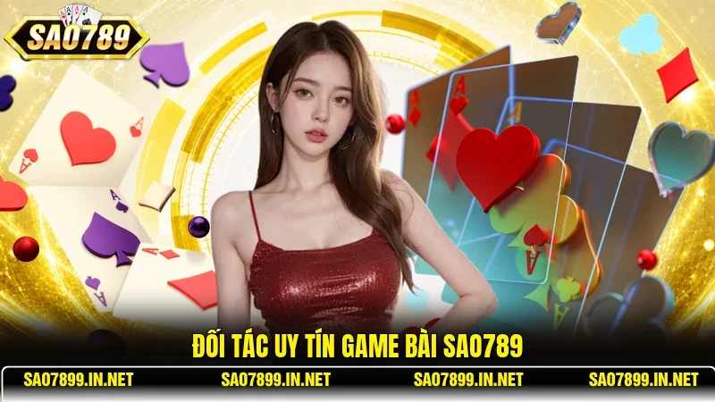 Đối tác uy tín game bài Sao789