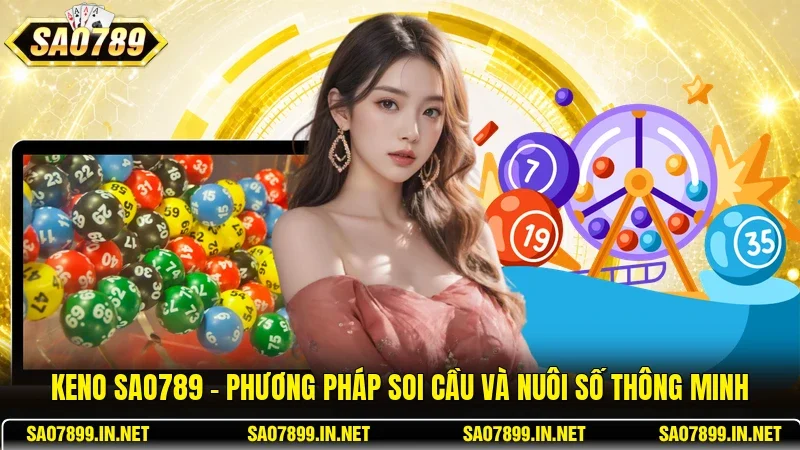 Keno Sao789 – Phương Pháp Soi Cầu Và Nuôi Số Thông Minh
