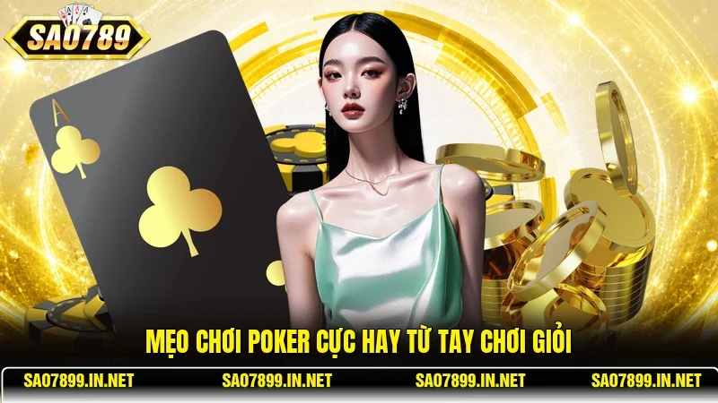 Mẹo chơi Poker cực hay từ tay chơi giỏi