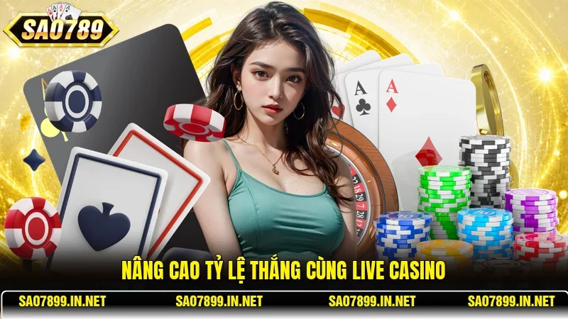 Nâng cao tỷ lệ thắng cùng Live Casino