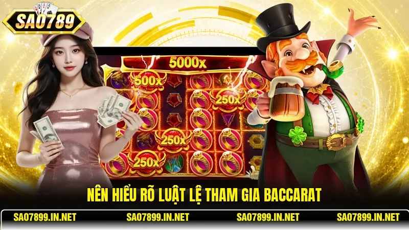 Nên hiểu rõ luật lệ tham gia Baccarat