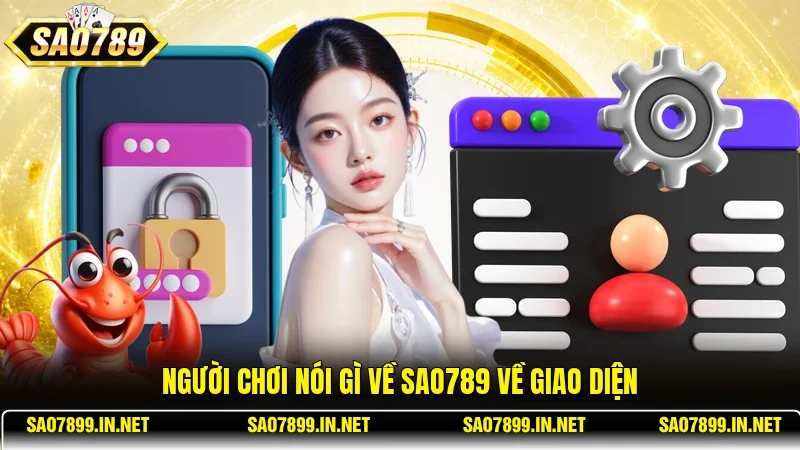 Người chơi nói gì về Sao789 về giao diện