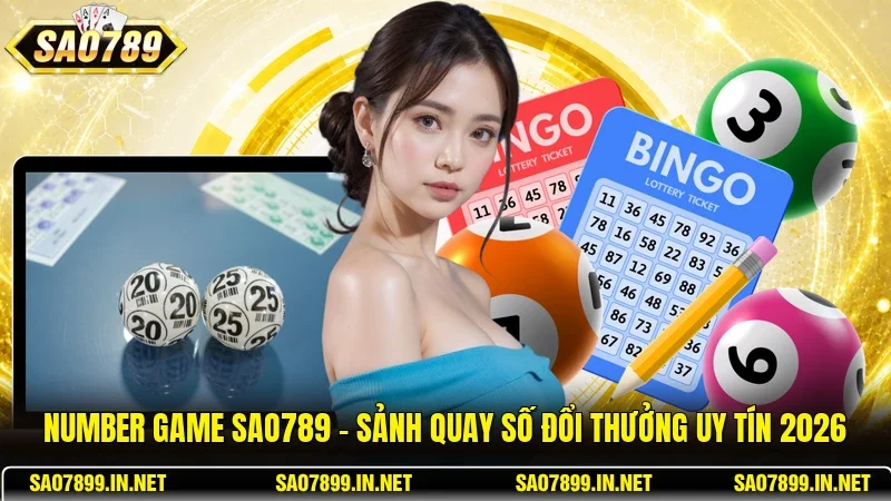 Number Game Sao789 - Sảnh Quay Số Đổi Thưởng Uy Tín 2026