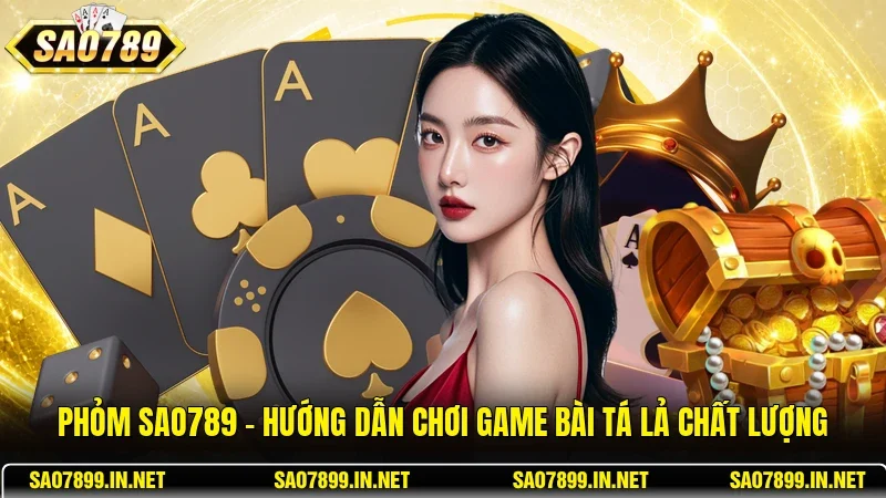 Phỏm Sao789 – Hướng Dẫn Chơi Game Bài Tá Lả Chất Lượng