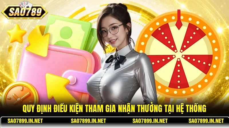 Quy định điều kiện tham gia nhận thưởng tại hệ thống