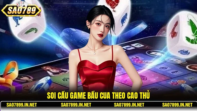 Soi cầu game Bầu Cua theo cao thủ