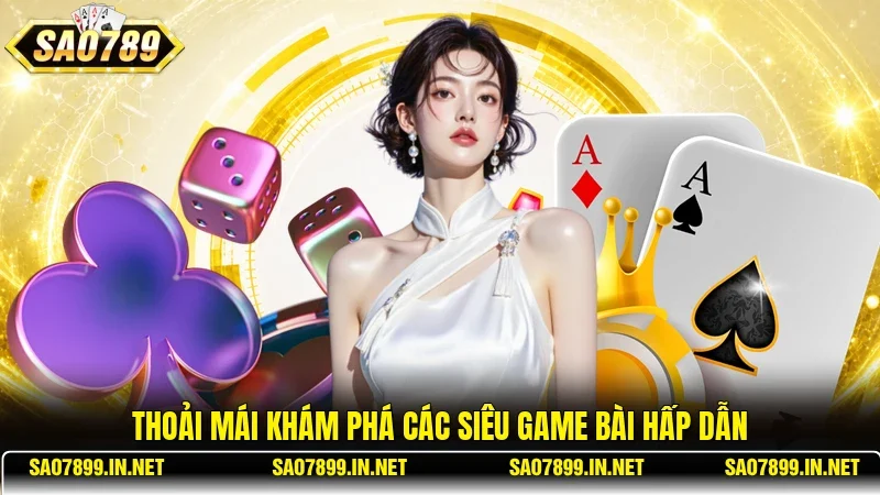 Thoải mái khám phá các siêu game bài hấp dẫn