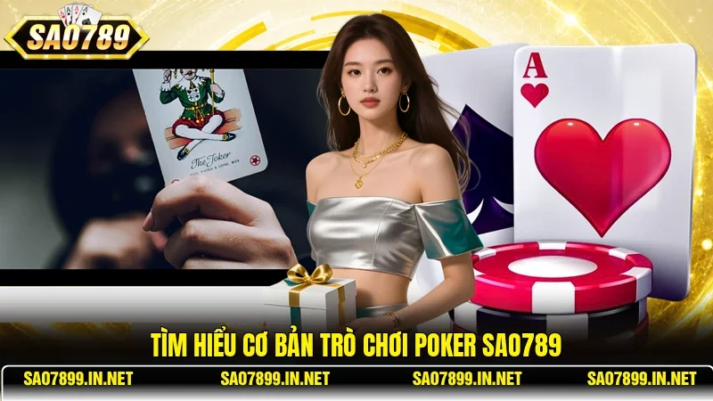 Tìm hiểu cơ bản trò chơi Poker Sao789