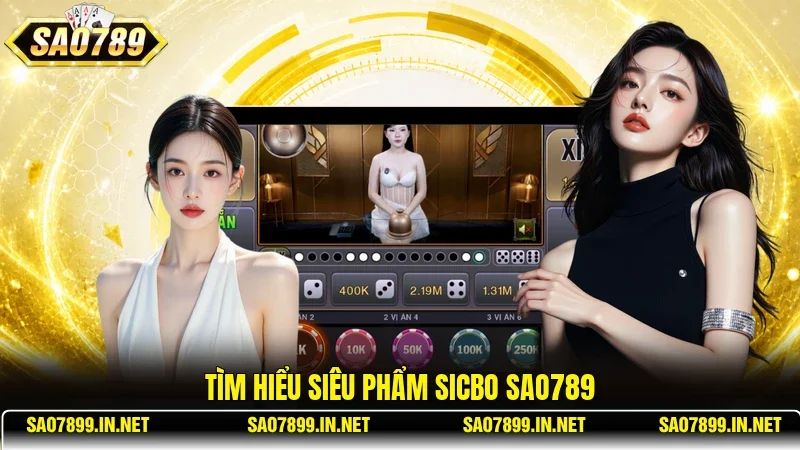 Tìm hiểu siêu phẩm Sicbo Sao789