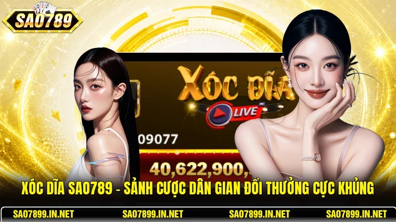 Xóc Dĩa Sao789 - Sảnh Cược Dân Gian Đổi Thưởng Cực Khủng