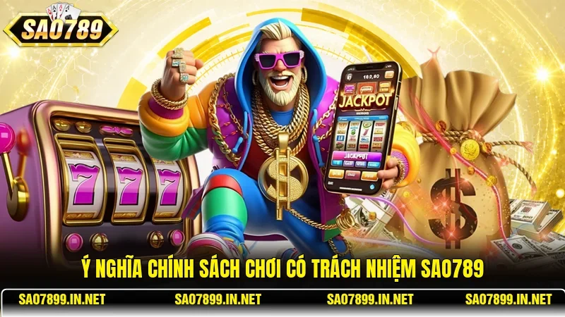 Ý nghĩa chính sách chơi có trách nhiệm Sao789