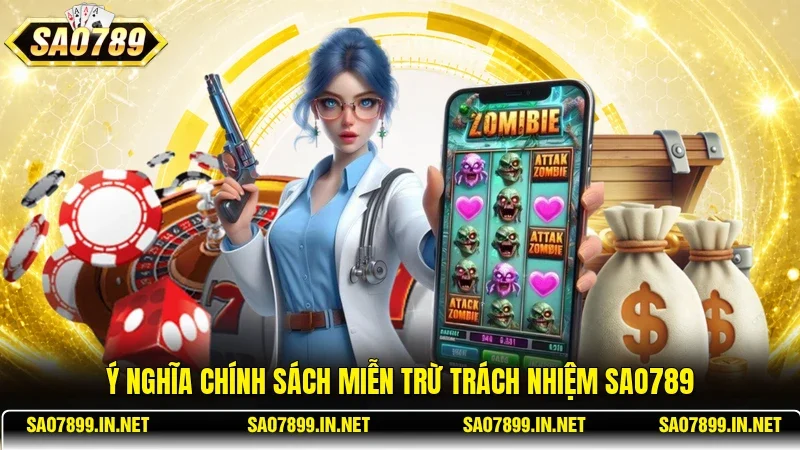 Ý nghĩa chính sách miễn trừ trách nhiệm Sao789